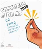 Concurso de Ideias “Cá Fora” 2010